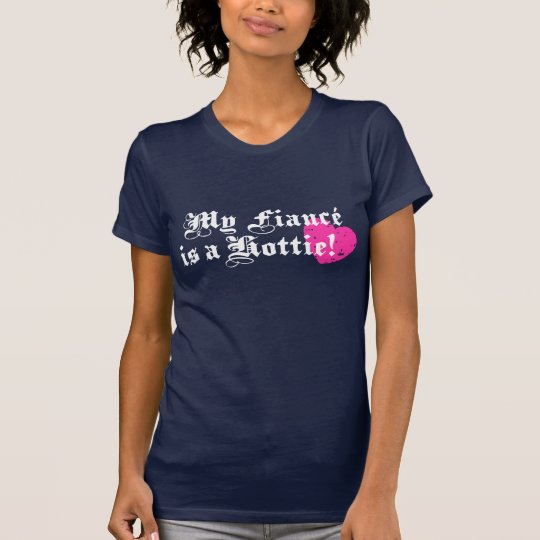 My Fiance is a Hottie T-Shirt