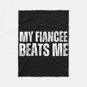 My Fiancee Beats Me Funny Engagement Party Newly E Fleece Blanket