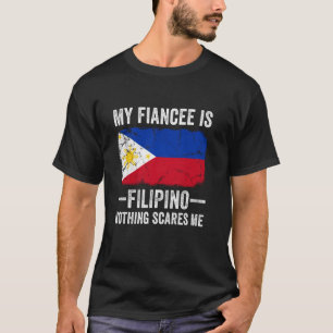 My Fiancee is Filipino Nothing Scares Me Funny Fia T-Shirt