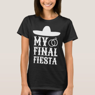 My Final Fiesta Mexico Bachelorette Party 1 T-Shirt