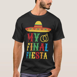 My Final Fiesta Mexico Bachelorette Party  3 T-Shirt
