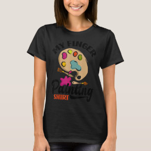 My Finger Painting  Painter Artist Painter Colours T-Shirt