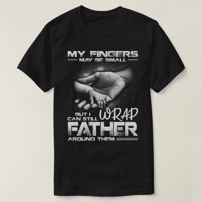 My Fingers May Be Small But I Can Still Wrap fathe T-Shirt (Design Front)