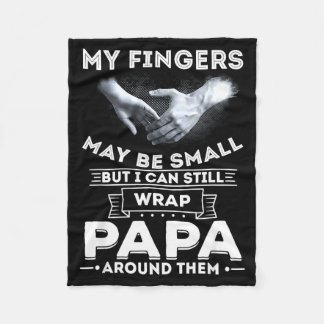 My Fingers May Be Small But I Can Still Wrap Papa  Fleece Blanket