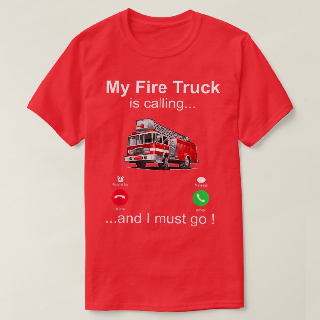 My Fire Truck Is Calling And I Must Go Firefighter T-Shirt (Design Front)