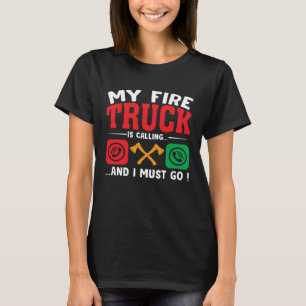 My Firetruck Is Calling And I Must Go Fire Trucker T-Shirt
