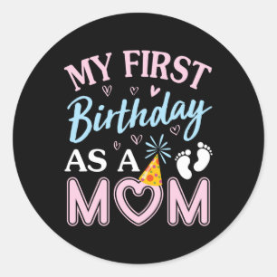 My First Birthday As A Mom Happy Mothers Day Mommy Classic Round Sticker