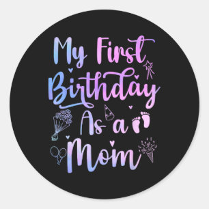 My First Birthday As A Mum Funny Mothers Day Pregn Classic Round Sticker