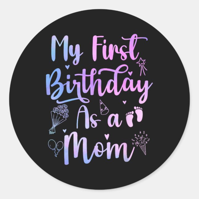 My First Birthday As A Mum Funny Mothers Day Pregn Classic Round Sticker (Front)