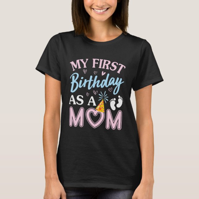 My First Birthday As A Mum Happy Mothers Day Mummy T-Shirt (Front)
