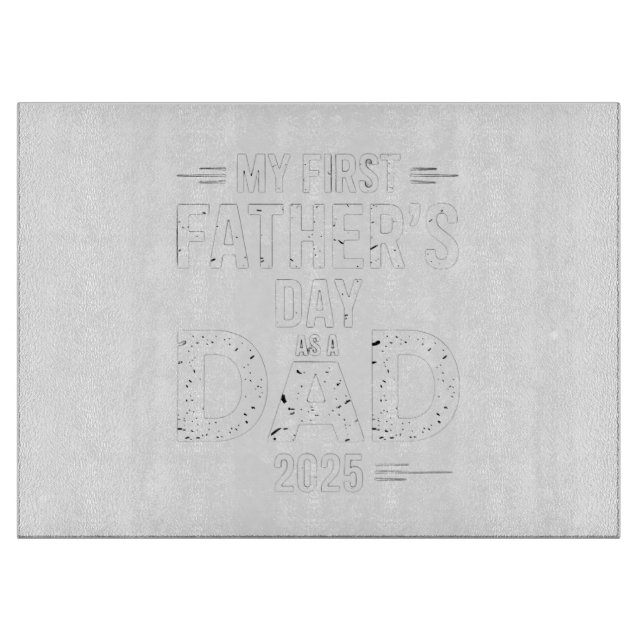 My First Father's Day As A Dad 2025  Cutting Board (Front)