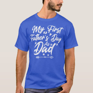 My First Fathers Day As A Dad Happy Fathers Day 20 T-Shirt