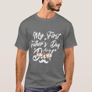 My First Fathers Day As A Dad Happy Fathers Day 20 T-Shirt