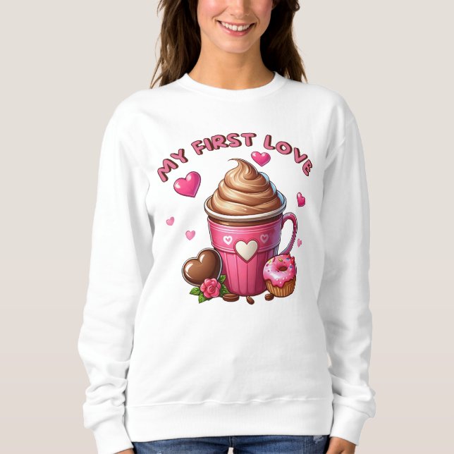 My First Love Coffee  Sweatshirt (Front)