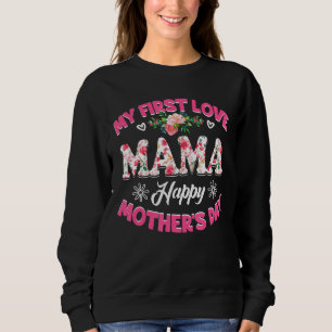 My First Love Mama Cute Flower Mother's Day Sweatshirt