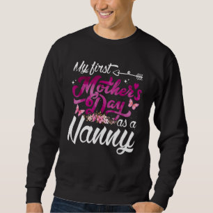 My First Mother's Day As A Nanny First Time Nanny Sweatshirt