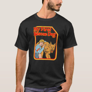 My First Rescue Dog Funny Dark Humor Hilarious T-Shirt