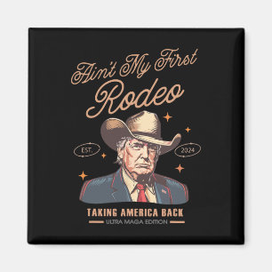 My First Rodeo Trump Cowboy Taking America Back 1 Magnet