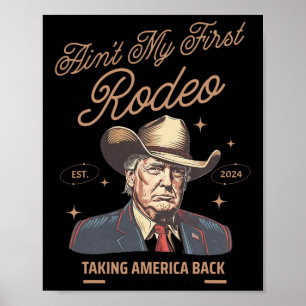 My First Rodeo Trump Cowboy Taking America Back  Poster