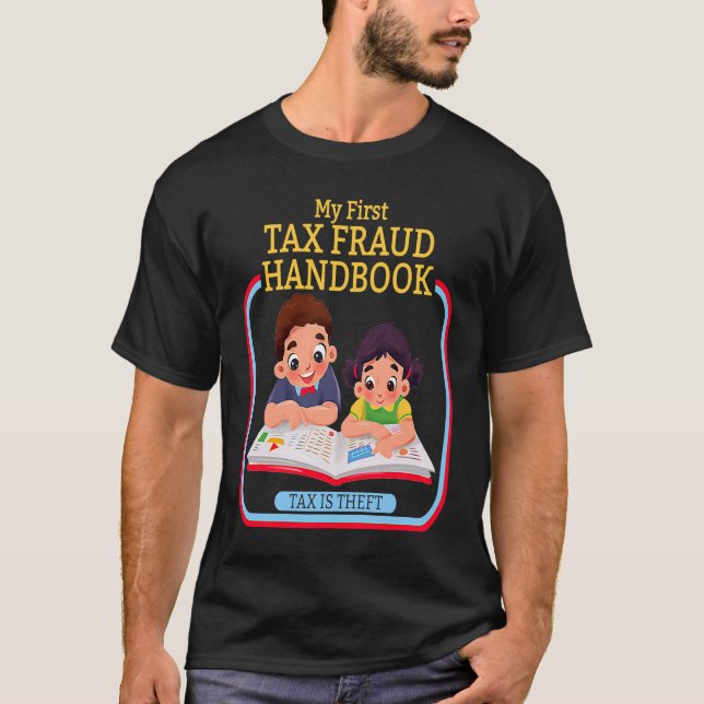 My First Tax Fraud Handbook Tax Is Theft Commit Ta T-Shirt (Front)