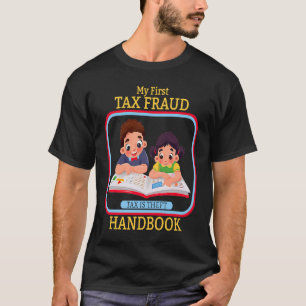 My First Tax Fraud Handbook Tax Is Theft Commit Ta T-Shirt