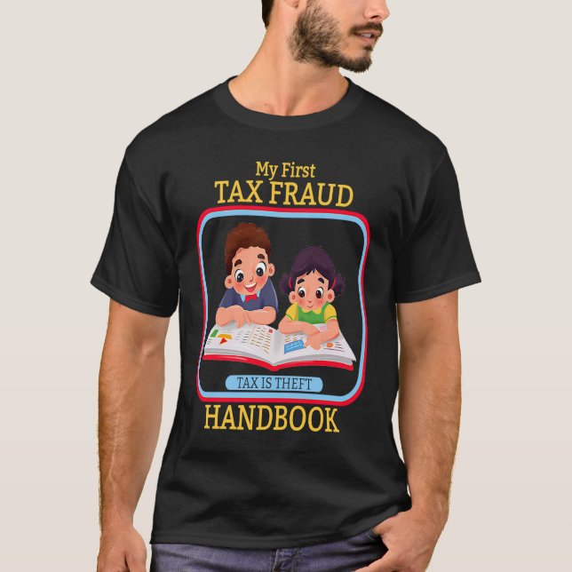 My First Tax Fraud Handbook Tax Is Theft Commit Ta T-Shirt (Front)