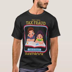 My First Tax Fraud Handbook Tax Is Theft Commit Ta T-Shirt