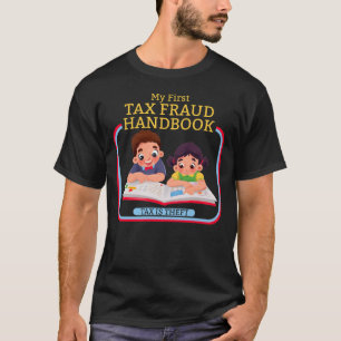 My First Tax Fraud Handbook Tax Is Theft Tax Fraud T-Shirt