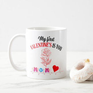 My First Valentine’s Is You, Mum Coffee Mug