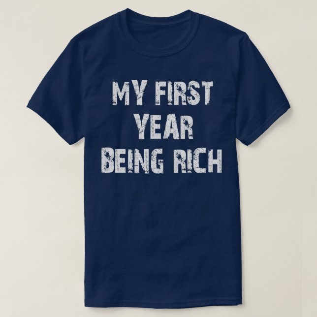 my first year being rich T-Shirt (Design Front)