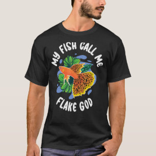 My Fish call me Flake God funny Fish Owner T-Shirt