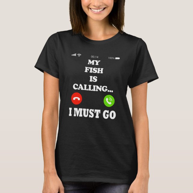 My Fish Is Calling I Must Go T-Shirt (Front)