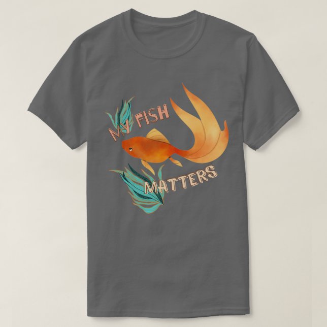 My Fish Matters T-Shirt (Design Front)