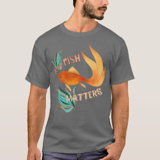 My Fish Matters T-Shirt