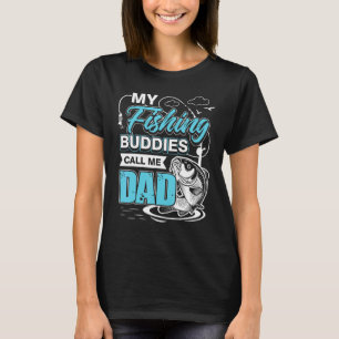 My Fishing Buddies Call Me Dad Birthday Fathers Da T-Shirt