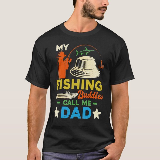My Fishing Buddies Call Me Dad  Father Day Birthda T-Shirt (Front)