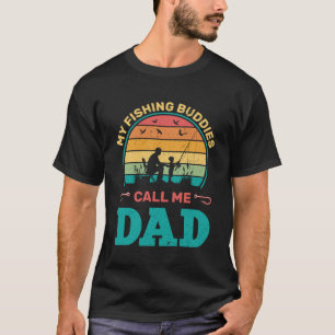 My Fishing Buddies Call Me Dad, Fisher Dad Gift T-Shirt