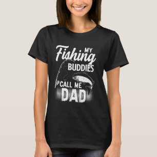 My Fishing Buddies Call Me Dad  Fishing T-Shirt