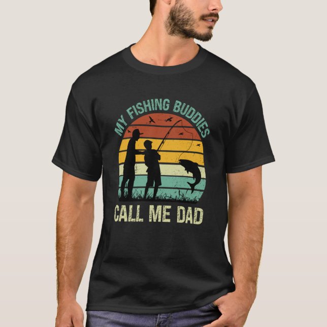 My Fishing Buddies Call Me Dad Great Fathers Day F T-Shirt (Front)