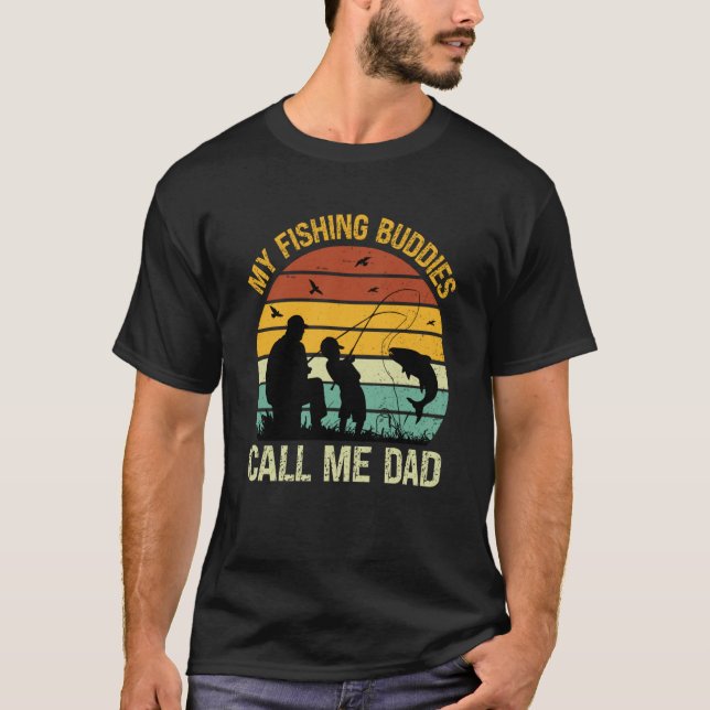 My Fishing Buddies Call Me Dad Great Fathers Day F T-Shirt (Front)