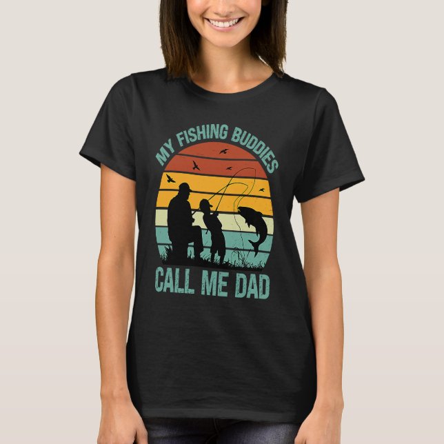 My Fishing Buddies Call Me Dad  Great Fathers Day  T-Shirt (Front)