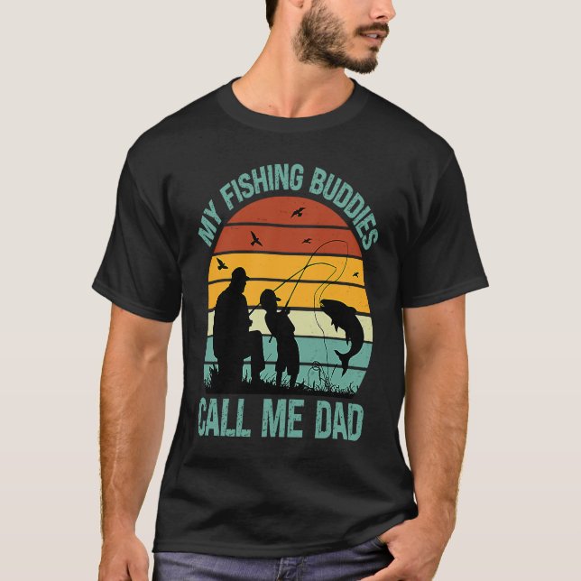 My Fishing Buddies Call Me Dad  Great Fathers Day  T-Shirt (Front)