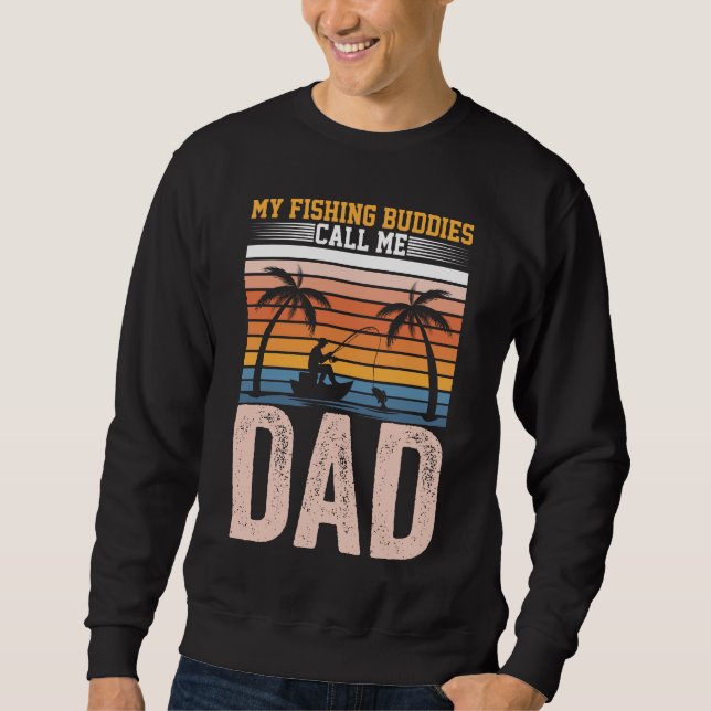 MY FISHING BUDDIES CALL ME DAD  SWEATSHIRT (Front)