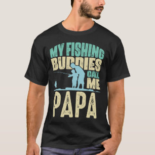 My Fishing Buddies Call Me PAPA Fathers Day T-Shirt