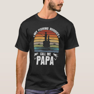 My Fishing Buddies Call Me Papa Fishing  For Fishe T-Shirt