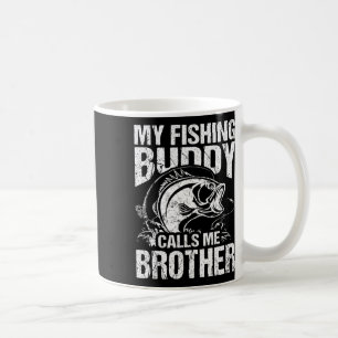 My Fishing Buddy Calls Me Brother Fisherman Funny Coffee Mug