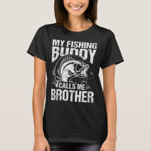 My Fishing Buddy Calls Me Brother Fisherman Funny T-Shirt