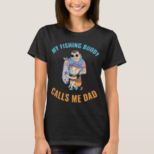 My Fishing Buddy calls me Dad T-Shirt