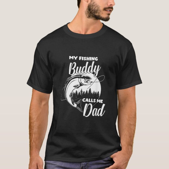 My Fishing Buddy Calls Me Dad T-Shirt (Front)