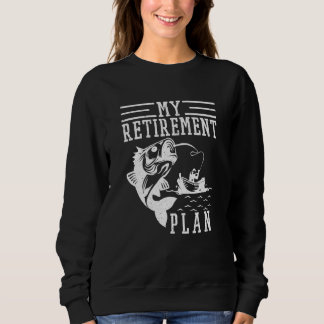 My Fishing Retirement Plan Retirement Fisherman Sweatshirt